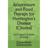 Acupressure and Food Therapy for Huntington's Disease (Chorea): Huntington's Disease (Chorea)
