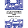 Preferential Education Policies in Multi-Ethnic China: National Rhetoric, Local Realities