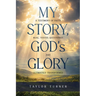 My Story, God's Glory