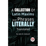 A Collection Of Latin Maxims And Phrases Literally