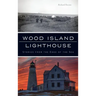 Wood Island Lighthouse: Stories from the Edge of the Sea