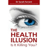 The Health Illusion: Is It Killing You?