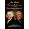 John Adams, Thomas Jefferson, and the Founding of America