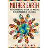 MOTHER EARTH - Native Americans wisdom and magical healing powers of creatures.