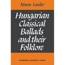 Hungarian Classical Ballads: And Their Folklore