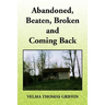 Abandoned, Beaten, Broken and Coming Back