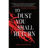To Dust You Shall Return