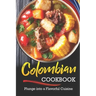 Colombian Cookbook: Plunge into a Flavorful Cuisine