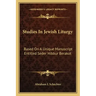 Studies in Jewish Liturgy: Based on a Unique Manuscript Entitled Seder Hibbur Berakot
