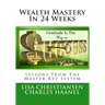 Wealth Mastery In 24 Weeks: Lessons From The Master Key System