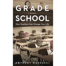 Grade School: How Teachers Can Change Your Life: A Memoir