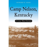 Camp Nelson, Kentucky: A Civil War History