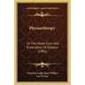 Physianthropy: Or The Home Cure And Eradication Of Disease (1901)