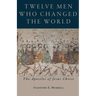 Twelve Men Who Changed the World: The Apostles of Jesus Christ