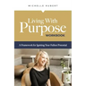 Living With Purpose Workbook: A Framework for Igniting Your Fullest Potential