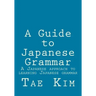 A Guide to Japanese Grammar: A Japanese approach to learning Japanese grammar