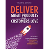 Deliver Great Products That Customers Love: The Guide to Product Management for Innovators, Leaders, and Entrepreneurs