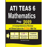 ATI TEAS 6 Mathematics Prep 2019: A Comprehensive Review and Ultimate Guide to the ATI TEAS 6 Math Test