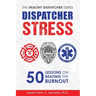 Dispatcher Stress: 50 Lessons on Beating the Burnout