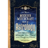 The Modern Witchcraft Book of Astrology: Your Complete Guide to Empowering Your Magick with the Energy of the Planets