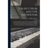 Strube's Drum and Fife Instructor: Containing the Rudimental Principles of Drumbeating, Scale for the Fife, Rudiments of Music and a New and Entirely
