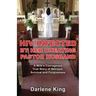 HIV Infected by Her Cheating Pastor Husband: A Wife's Courageous True Story of Betrayal, Survival and Forgiveness