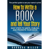 How to Write a Book and Tell Your Story: Easy Steps to Write, Publish, and Promote Your Book