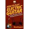 How To Play Electric Guitar: Your Step-By-Step Guide To Playing Electric Guitar