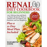 Renal Diet Cookbook for Beginners: 200+ Delicious Easy and Quick to Prepare Recipes for Those on Dialysis with Low Sodium, Low Potassium, and Low Phos