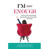 I'm Enough: How to overcome doubt and reclaim your true value and worth