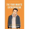 The Four Minute Entrepreneur: What it takes to be an Entrepreneur and how you can be one too.