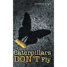 Caterpillars Don't Fly