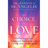 The Choice for Love: Entering Into a New, Enlightened Relationship with Yourself, Others & the World