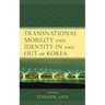Transnational Mobility and Identity in and out of Korea