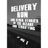 Delivery Run: & Other Stories Of The Bizare & Terrifying