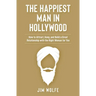The Happiest Man in Hollywood: How to Attract, Keep, and Build a Great Relationship with the Right Woman for You