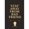 Stay Away from Bad Friend