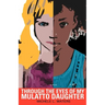 Through the Eyes of My Mulatto Daughter