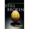 Still Broken: Understanding the U.S. Health Care System