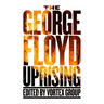 The George Floyd Uprising