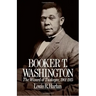 Booker T. Washington: The Wizard of Tuskegee 1901-1915