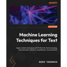 Machine Learning Techniques for Text: Apply modern techniques with Python for text processing, dimensionality reduction, classification, and evaluatio