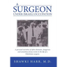 A Surgeon Under Israeli Occupation: A Personal Narrative of Often-Dramatic, Dangerous and Sometimes Funny Events in the Life of a Palestinian Surgeon.