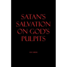Satan's Salvation on God's Pulpits