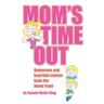 Mom's Time Out: Humorous and heartfelt stories from the home front