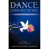 Dance, God's Gift to You!