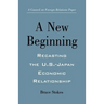 A New Beginning: Recasting the U.S.-Japan Economic Relationship