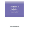 The book of fallacies: from unfinished papers of Jeremy Bentham