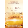 Getting to the Other Side of Grief: Overcoming the Loss of a Spouse
