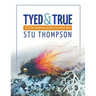 Tyed and True: 101 Fly Patterns Proven to Catch Fish